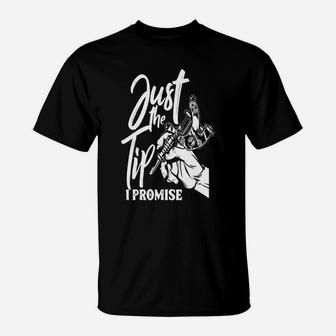 Just The Tip I Promise Saying Tattoo T-Shirt - Seseable