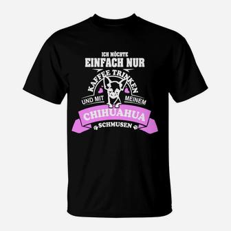 Kaffee Trinken Und Mit Meinem Chihuahua Schmusen T-Shirt - Seseable