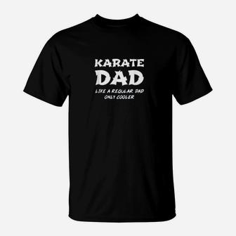 Karate Dad Like A Regular Father Only Cooler Funny Karateka T-Shirt - Seseable