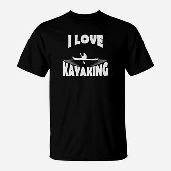 Kayaking - I Love Kayaking T-Shirt - Seseable