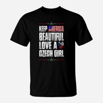 Keep America Beautiful Love A Czech Girl T-shirts T-Shirt - Seseable