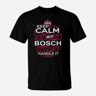 Keep Calm And Let Bosch Handle It - Bosch Tee Shirt, Bosch Shirt, Bosch Hoodie, Bosch Family, Bosch Tee, Bosch Name, Bosch Kid, Bosch Sweatshirt T-Shirt - Seseable