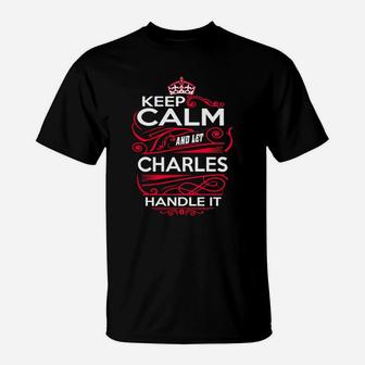 Keep Calm And Let Charles Handle It - Charles Tee Shirt, Charles Shirt, Charles Hoodie, Charles Family, Charles Tee, Charles Name, Charles Kid, Charles Sweatshirt T-Shirt - Seseable