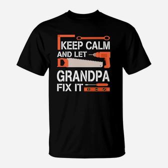 Keep Calm And Let Grandpa Fix It Happy Father Day T-Shirt - Seseable