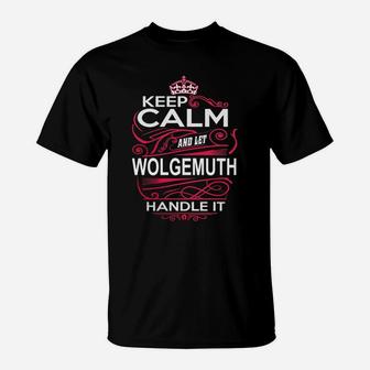 Keep Calm And Let Wolgemuth Handle It T-Shirt - Seseable
