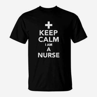 Keep Calm I Am A Nurse, funny nursing gifts T-Shirt - Seseable