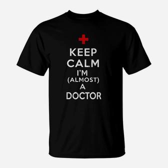 Keep Calm I Am Almost A Doctor Funny Doctor T-Shirt - Seseable