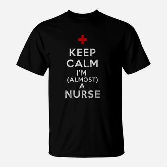Keep Calm I Am Almost A Nurse, funny nursing gifts T-Shirt - Seseable