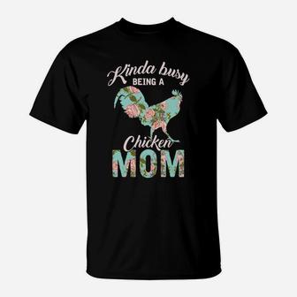 Kinda Busy Being A Chicken Mom Chicken Farmer T-Shirt - Seseable