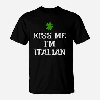 Kiss Me I Am Italian St Patricks Day Irish Italy T-Shirt - Seseable