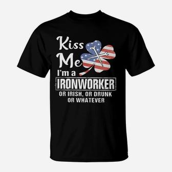 Kiss Me Im Ironworker Irish Or Drunk Or Whatever T-Shirt - Seseable