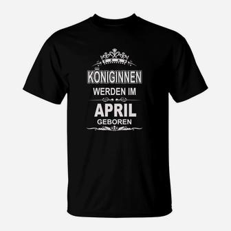 Königinnen Werden Im April Geboren T-Shirt - Seseable