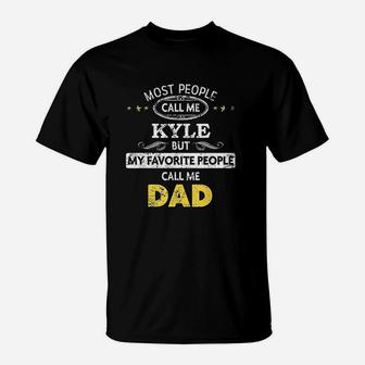Kyle Name Gift My Favorite People Call Me Dad T-Shirt - Seseable