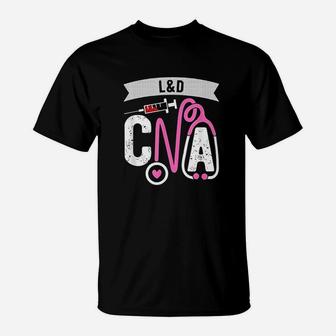 L And D Cna Certified Nursing Assistant Labor And Delivery Nurse T-Shirt - Seseable