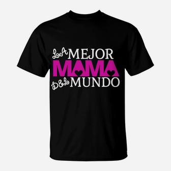 La Mejor Mama Del Mundo Feliz Dia De Las Madres T-Shirt - Seseable
