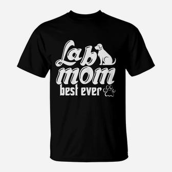 Lab Mom Best Ever Labrador Retriever Owner Funny Dog Lover T-Shirt - Seseable