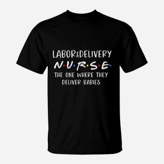 Labor And Delivery Nurse Funny Delivering Babies Rn Gift T-Shirt - Seseable