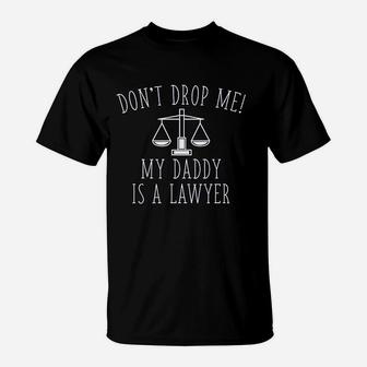 Lawyer Baby Dont Drop Me My Daddy Is A Lawyer T-Shirt - Seseable