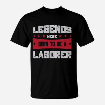 Legends Were Born To Be A Laborer Proud Union Worker T-Shirt - Seseable