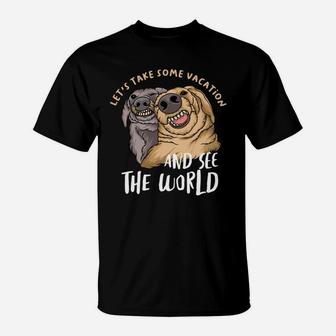 Lets Take Some Vacation And See The World Funny Dog Best Friends T-Shirt - Seseable