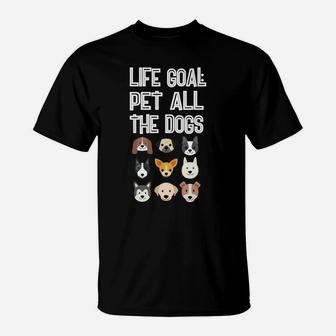 Life Goal Pet All The Dogs Funny Dog Owner T-Shirt - Seseable
