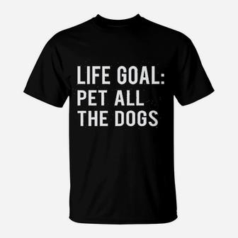 Life Goal Pet All The Dogs T-Shirt - Seseable