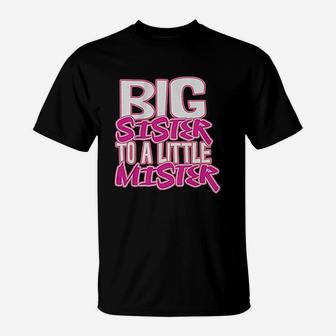 Little Girls Big Sister To A Little Mister T-Shirt - Seseable