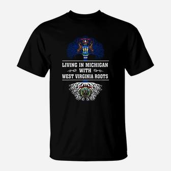 Living In Michigan With West Virginia Roots T-Shirt - Seseable
