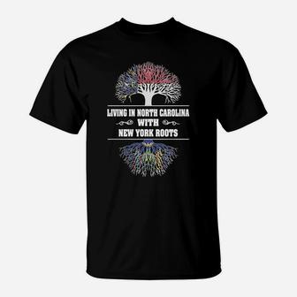 Living In North Carolina With New York Roots T-Shirt - Seseable