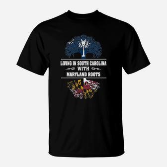Living In South Carolina With Maryland Roots T-Shirt - Seseable