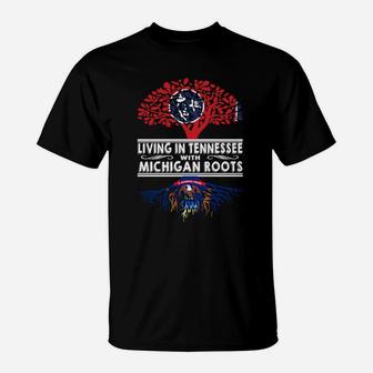 Living In Tennessee With Michigan Roots T-Shirt - Seseable