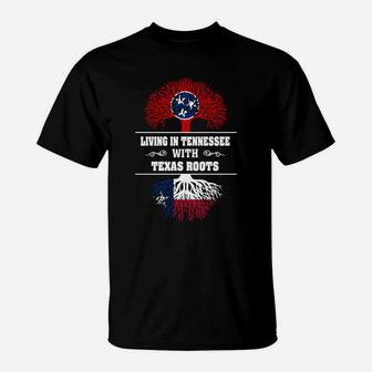 Living In Tennessee With Texas Roots T-Shirt - Seseable