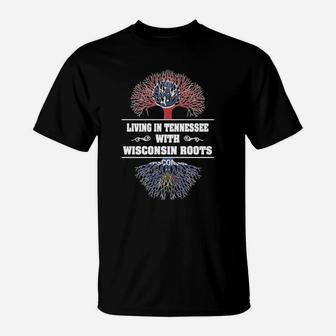 Living In Tennessee With Wisconsin Roots T-Shirt - Seseable