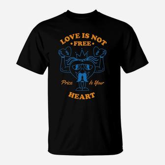 Love Is Not Free Price Is Your Heart The Best Quote T-Shirt - Seseable