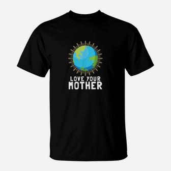 Love Your Mother Earth Against Climate Change T-Shirt - Seseable