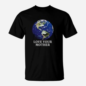 Love Your Mother Earth birthday T-Shirt - Seseable