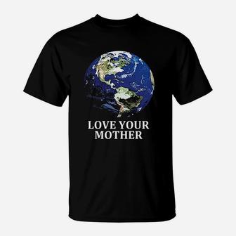 Love Your Mother Earth Earth Day T-Shirt - Seseable