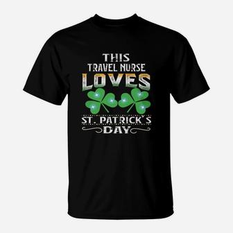 Lucky Shamrock This Travel Nurse Loves St Patricks Day Funny Job Title T-Shirt - Seseable