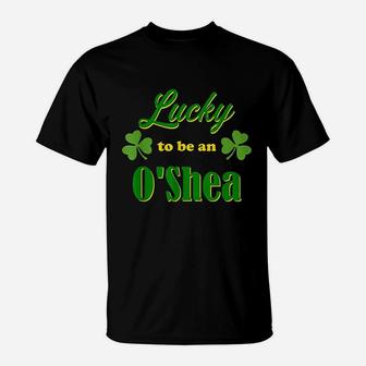 Lucky To Be An O'shea Irish Heritage Pride Gift Design T-Shirt - Seseable