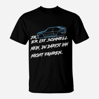 Lustiges Auto-Enthusiasten T-Shirt Ja, er ist schnell - Nein, Fahrverbot - Seseable