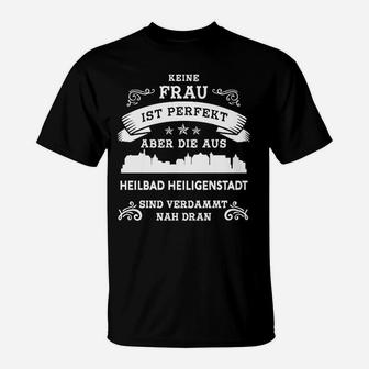 Lustiges Heilbad Heiligenstadt T-Shirt Keine Frau ist perfekt, aber die aus Heilbad Heiligenstadt sind verdammt nah dran - Seseable