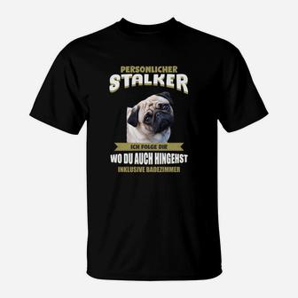 Lustiges Mops Persönlicher Stalker T-Shirt mit witzigem Spruch - Seseable