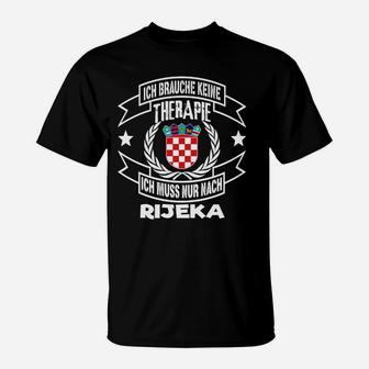 Lustiges T-Shirt Ich Brauche Keine Therapie - Muss nur nach Rijeka für Reisende - Seseable