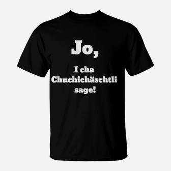 Lustiges T-Shirt Schweizerdeutsch Spruch: Jo, i cha Chuchichäschtli sage! - Seseable
