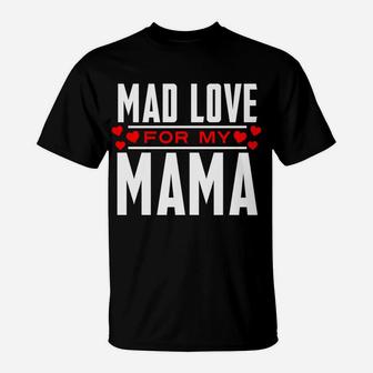 Mad Love For My Mama Mothers Day For Moms T-Shirt - Seseable