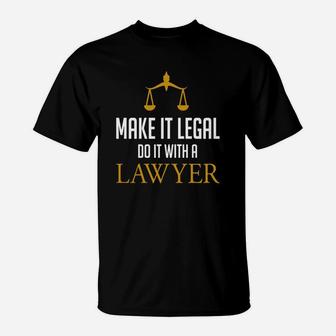 Make It Legal Do It With A Lawyer - Law School Attorney T-Shirt - Seseable