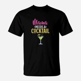 Mama Needs A Cocktail Funny Drinking T-Shirt - Seseable