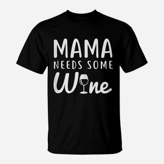 Mama Needs Some Wine For Mothers T-Shirt - Seseable