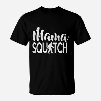 Mama Squatch Gifts For Mom Mother Day Bigfoot T-Shirt - Seseable