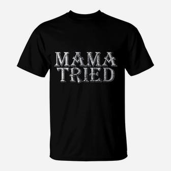 Mama Tried Country Music Lyrics Vintage Mothers Day Gift T-Shirt - Seseable